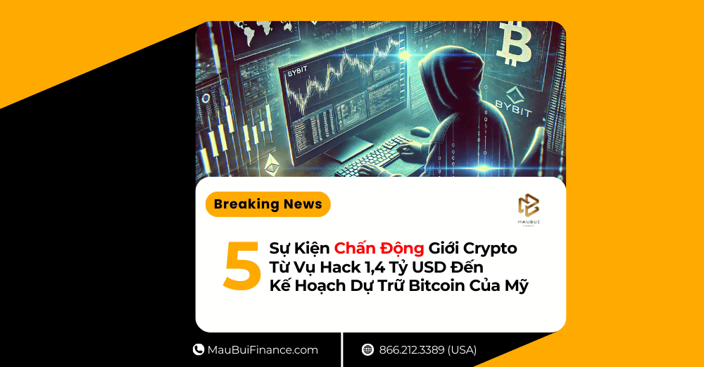 5 Sự Kiện Chấn Động Giới Crypto: Từ Vụ Hack 1,4 Tỷ USD Đến Kế Hoạch Dự Trữ Bitcoin Của Mỹ