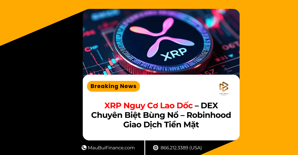 Crypto & Tài Chính Toàn Cảnh 03/28/2025: XRP Nguy Cơ Lao Dốc – DEX Chuyên Biệt Bùng Nổ – Robinhood Giao Dịch Tiền Mặt