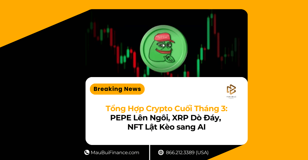 Tổng Hợp Crypto Cuối Tháng 3: PEPE Lên Ngôi, XRP Dò Đáy, NFT Lật Kèo sang AI