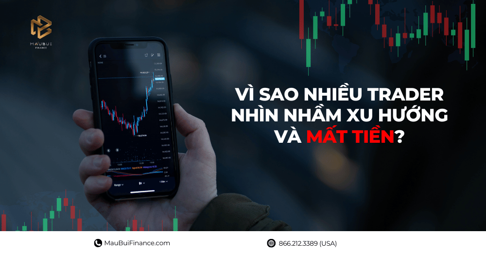 Vì Sao Nhiều Trader Nhìn Nhầm Xu Hướng & Mất Tiền?
