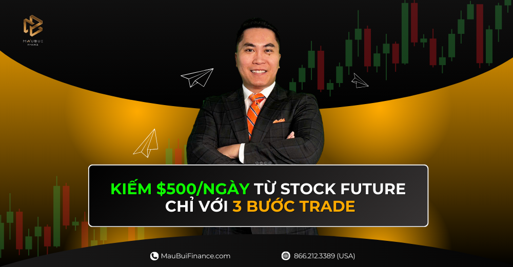 Kiếm $500/ngày từ Stock Future chỉ với 3 bước trade – Ai cũng làm được!