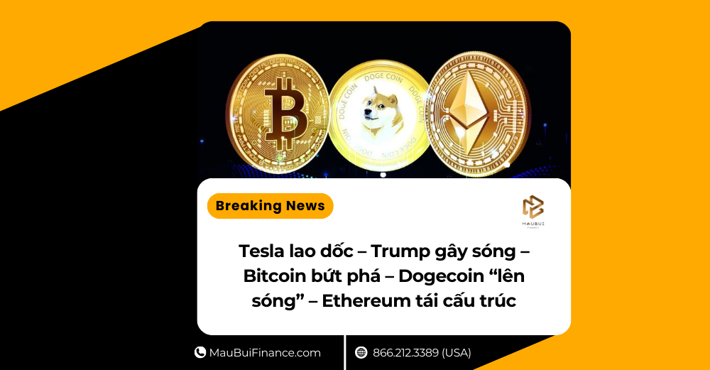Tesla lao dốc – Trump gây sóng – Bitcoin bứt phá – Dogecoin “lên sóng” – Ethereum tái cấu trúc