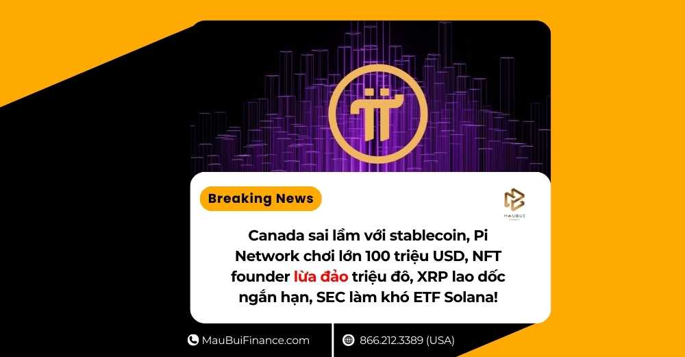 Canada sai lầm với stablecoin, Pi Network chơi lớn 100 triệu USD, NFT founder lừa đảo triệu đô, XRP lao dốc ngắn hạn, SEC làm khó ETF Solana!