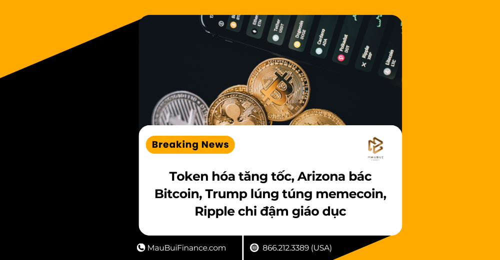 Token hóa tăng tốc, Arizona bác Bitcoin, Trump lúng túng memecoin, Ripple chi đậm giáo dục