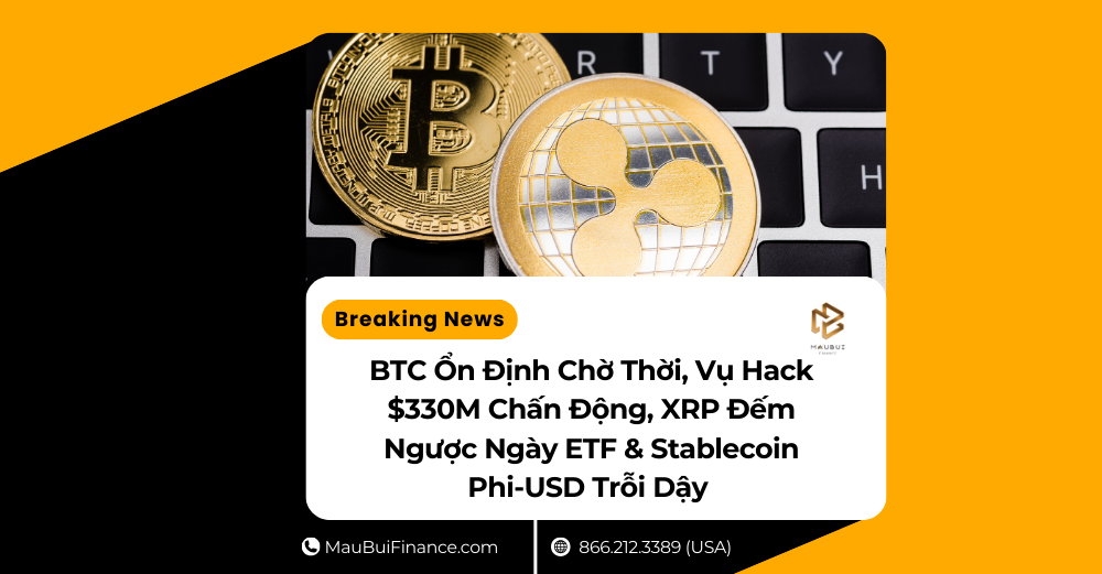 BTC Ổn Định Chờ Thời, Vụ Hack $330M Chấn Động, XRP Đếm Ngược Ngày ETF & Stablecoin Phi-USD Trỗi Dậy