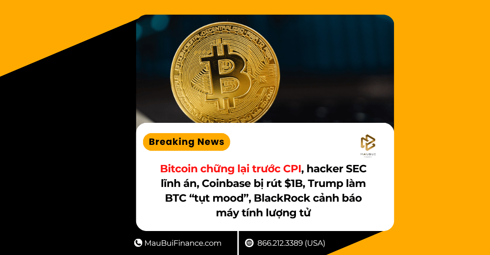Bitcoin chững lại trước CPI, hacker SEC lĩnh án, Coinbase bị rút $1B, Trump làm BTC “tụt mood”, BlackRock cảnh báo máy tính lượng tử