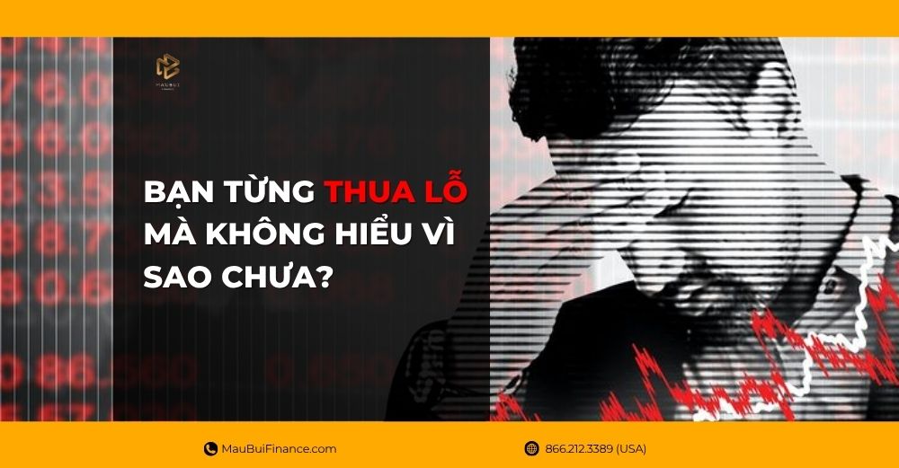 Bạn từng thua lỗ mà không hiểu vì sao chưa?