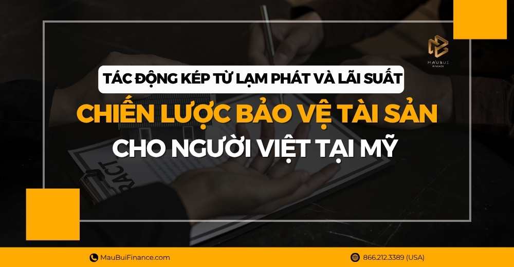 Tác Động Kép Từ Lạm Phát và Lãi Suất: Chiến Lược Bảo Vệ Tài Sản Cho Người Việt Tại Mỹ