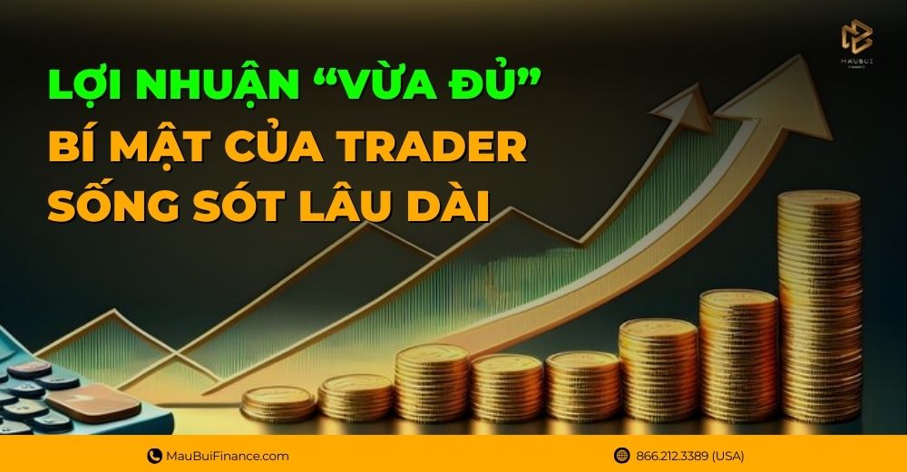 Lợi Nhuận “Vừa Đủ” – Bí Mật Của Trader Sống Sót Lâu Dài