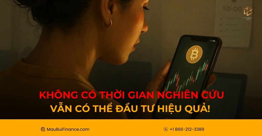 ⏳ Không có thời gian nghiên cứu – Vẫn có thể đầu tư hiệu quả!