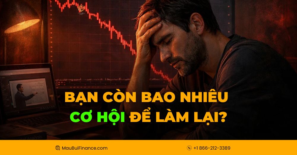 Bạn Còn Bao Nhiêu Cơ Hội Để Làm Lại? | Học Trade Bài Bản Tại Mau Bui Finance