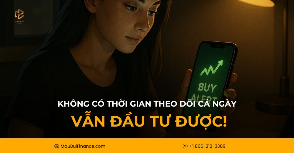 Không Có Thời Gian Theo Dõi Cả Ngày – Vẫn Đầu Tư Được!