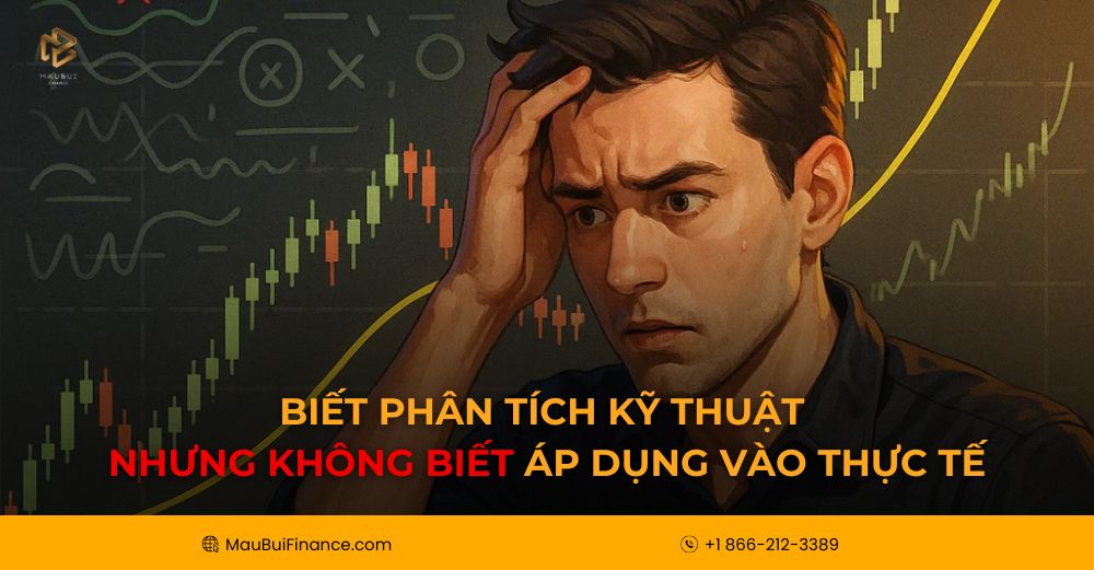 Biết Phân Tích Kỹ Thuật Nhưng Không Biết Áp Dụng Vào Thực Tế – Lỗi Sai Khiến Nhiều Trader Bỏ Cuộc