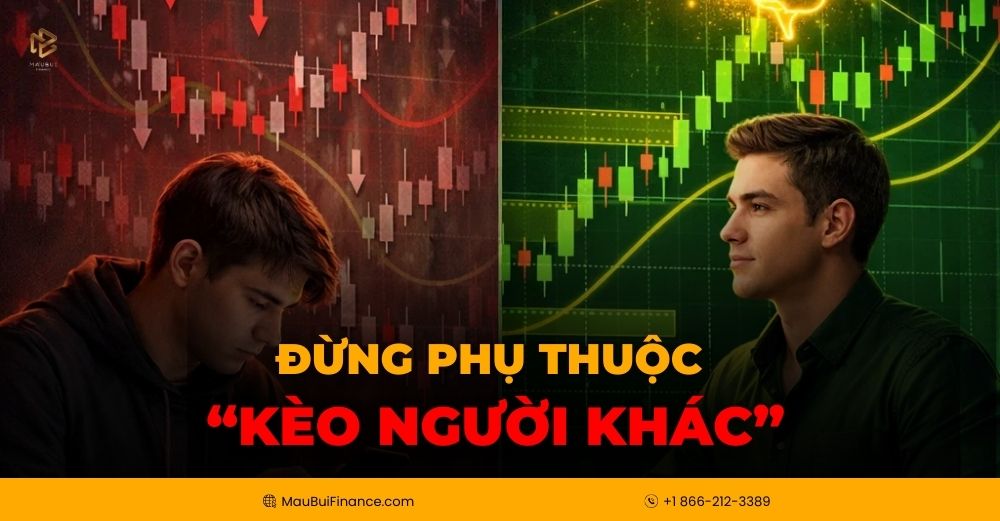 Đừng Phụ Thuộc “Kèo Người Khác” – Hãy Tự Trade Với Hiểu Biết Và Kỹ Năng