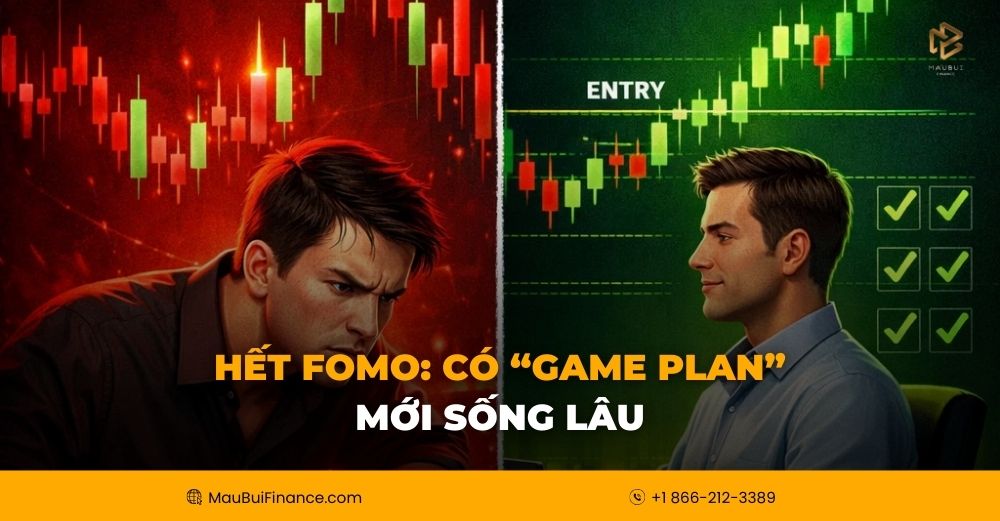 Hết FOMO: Có “Game Plan” Mới Sống Lâu Trong Giao Dịch