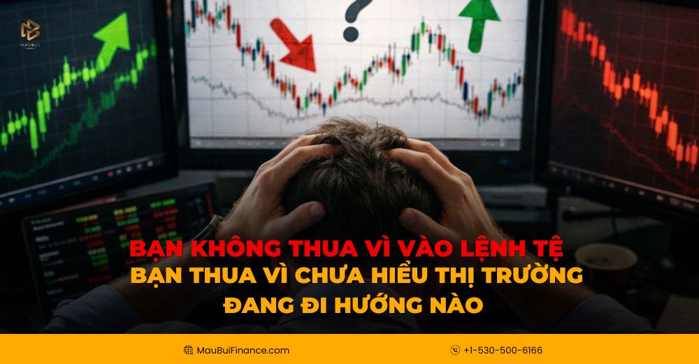 Bạn Không Thua Vì Vào Lệnh Tệ, Bạn Thua Vì Chưa Hiểu Xu Hướng Thị Trường